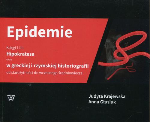 Epidemie Księgi I i III Hipokratesa oraz w greckiej i rzymskiej historiografii od starożytności do wczesnego średniowiecza — okładka e-booka