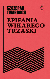 Tytuł: Epifania wikarego Trzaski
Autor: Szczepan Twardoch
Wydawnictwo: Wydawnictwo Literackie
Formaty: EPUB, MOBI