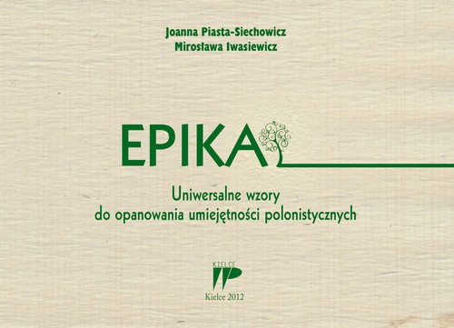 Tytuł: Epika Uniwersalne wzory do opanowania umiejętności polonistycznych
Autor: Joanna Piasta-Siechowicz, Mirosława Iwasiewicz
Wydawnictwo: Wydawnictwo Pedagogiczne ZNP
Formaty: PDF