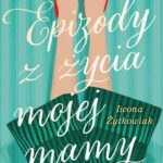 Tytuł: Epizody z życia mojej mamy
Autor: Iwona Żytkowiak
Wydawnictwo: Axis Mundi
Formaty: EPUB, PDF, MOBI
