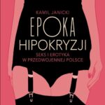 Tytuł: Epoka hipokryzji
Autor: Kamil Janicki
Wydawnictwo: Poznańskie
Formaty: EPUB, MOBI