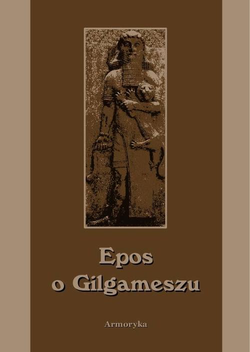 Tytuł: Epos o Gilgameszu
Autor: Nieznany
Wydawnictwo: Armoryka
Formaty: MOBI, EPUB