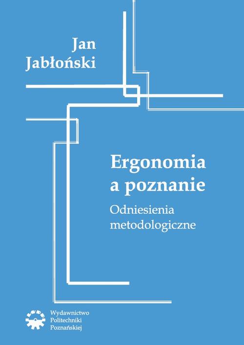 Tytuł: Ergonomia a poznanie. Odniesienia metodologiczne
Autor: Jan Jabłoński
Wydawnictwo: Wydawnictwo Politechniki Poznańskiej
Formaty: PDF