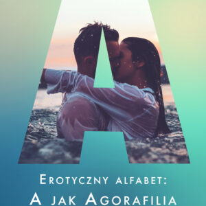 Erotyczny alfabet: A jak Agorafilia – zbiór opowiadań — okładka e-booka