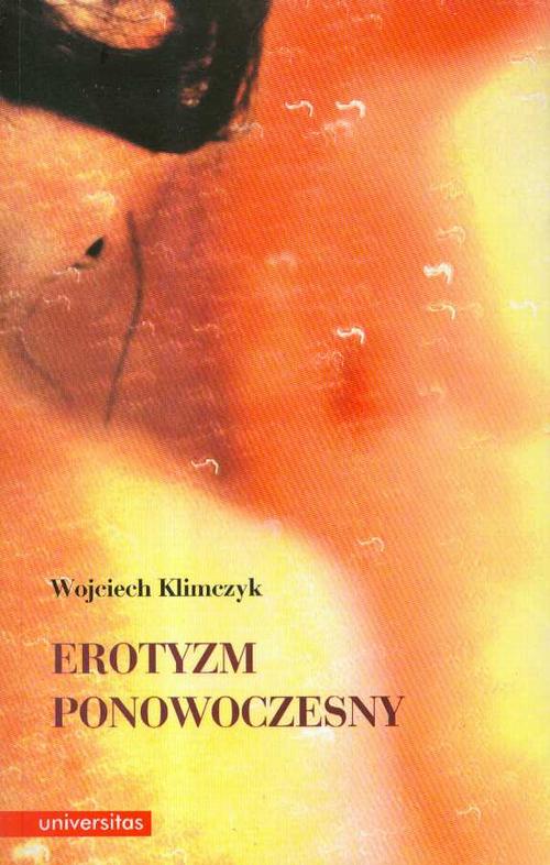 Tytuł: Erotyzm ponowoczesny
Autor: Wojciech Klimczyk
Wydawnictwo: Universitas
Formaty: PDF