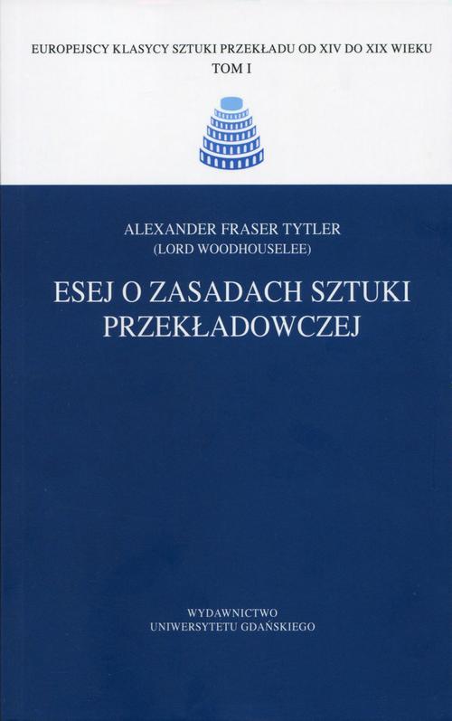 Tytuł: Esej o zasadach sztuki przekładowczej
Autor: Alexander Fraser Tytler
Wydawnictwo: Wydawnictwo Uniwersytetu Gdańskiego
Formaty: PDF