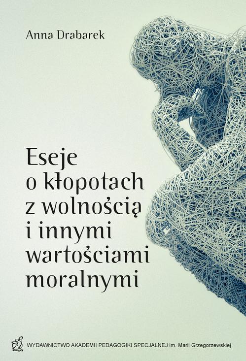 Tytuł: Eseje o kłopotach z wolnością i innymi wartościami moralnymi
Autor: Anna Drabarek
Wydawnictwo: Akademia Pedagogiki Specjalnej
Formaty: PDF