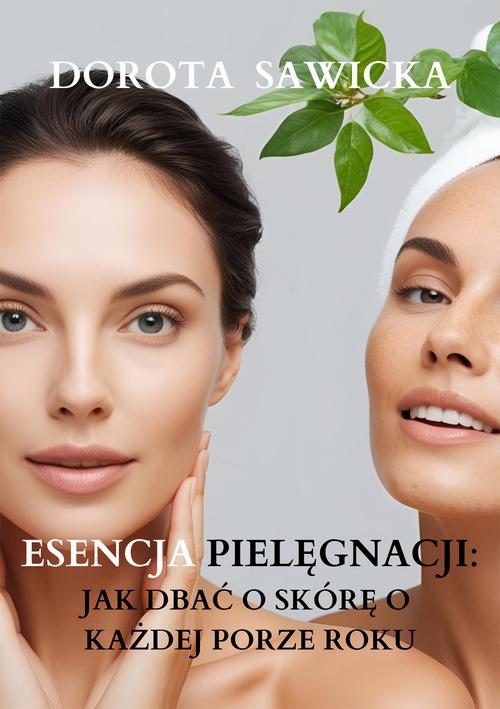 Tytuł: Esencja pielęgnacji Jak dbać o skórę o każdej porze roku
Autor: Dorota Sawicka
Wydawnictwo: Wydawnictwo e-bookowo
Formaty: MOBI, EPUB