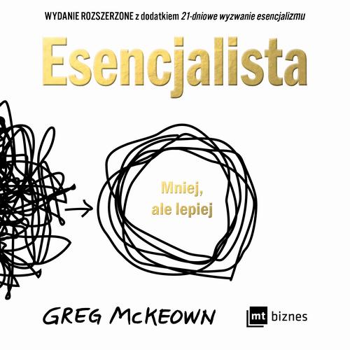 Tytuł: Esencjalista WYDANIE ROZSZERZONE
Autor: Greg McKeown
Wydawnictwo: MT Biznes
Formaty: MP3