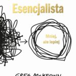 Tytuł: Esencjalista WYDANIE ROZSZERZONE
Autor: Greg McKeown
Wydawnictwo: MT Biznes
Formaty: MOBI, EPUB