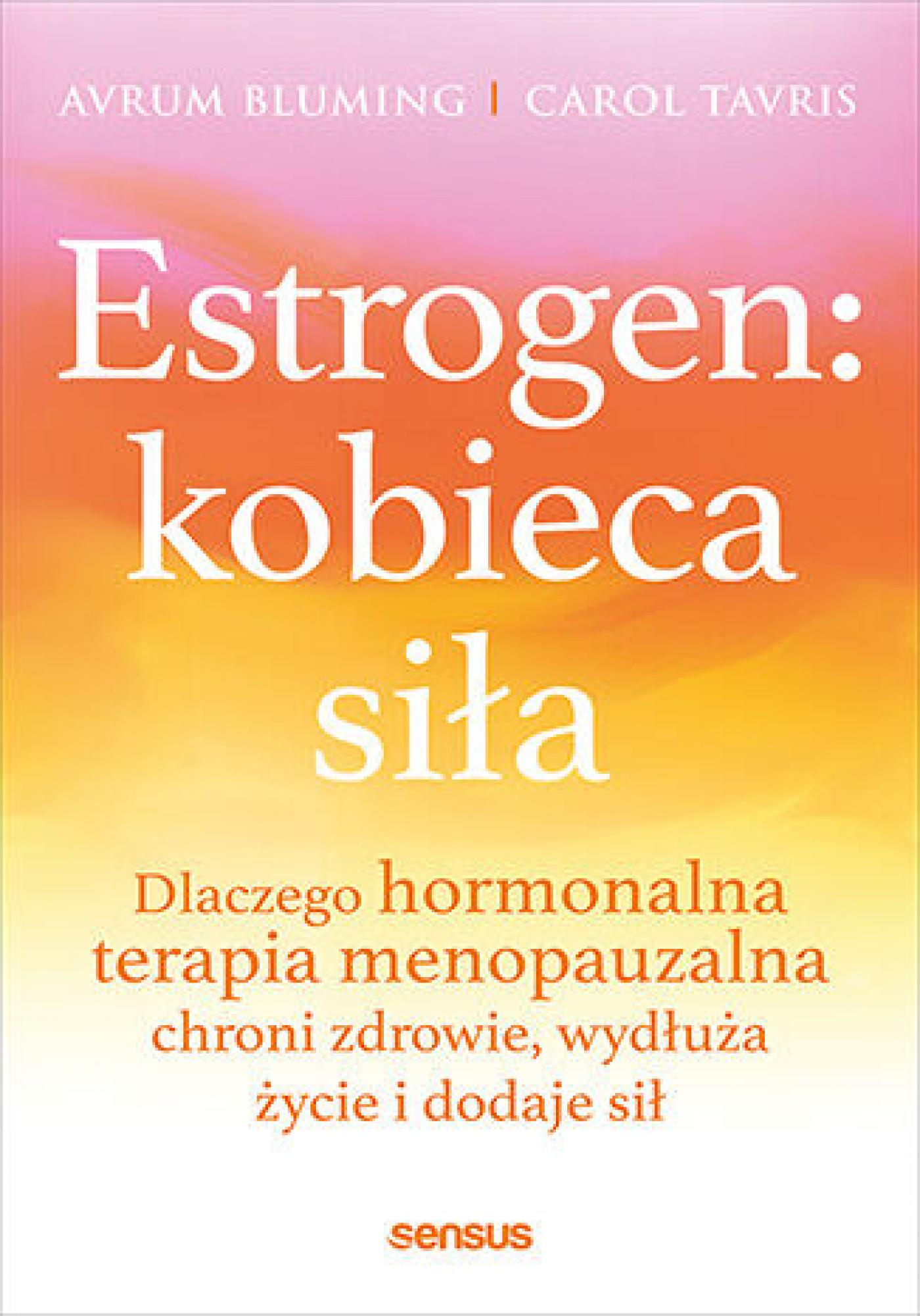 Estrogen: kobieca siła. Dlaczego hormonalna terapia menopauzalna chroni zdrowie, wydłuża życie i dodaje sił — okładka e-booka