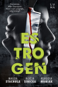 Tytuł: Estrogen
Autor: Magda Stachula, Alicja Sinicka, Klaudia Muniak
Wydawnictwo: Wydawnictwo Luna
Formaty: EPUB, MOBI