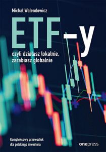 Tytuł: ETF-y, czyli działasz lokalnie, zarabiasz globalnie. Kompleksowy przewodnik dla polskiego inwestora
Autor: Michał Walendowicz
Wydawnictwo: Onepress
Formaty: EPUB, PDF, MOBI