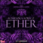 Tytuł: Ether
Autor: Agnieszka Sorycz
Wydawnictwo: KMH Media Group
Formaty: MP3