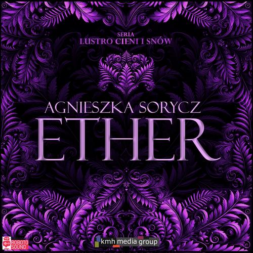 Tytuł: Ether
Autor: Agnieszka Sorycz
Wydawnictwo: KMH Media Group
Formaty: MP3
