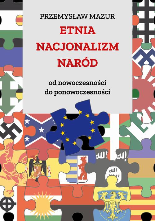 Tytuł: Etnia – nacjonalizm – naród. Od nowoczesności do ponowoczesności
Autor: Przemysław Mazur
Wydawnictwo: Uniwersytet Pedagogiczny w Krakowie
Formaty: PDF