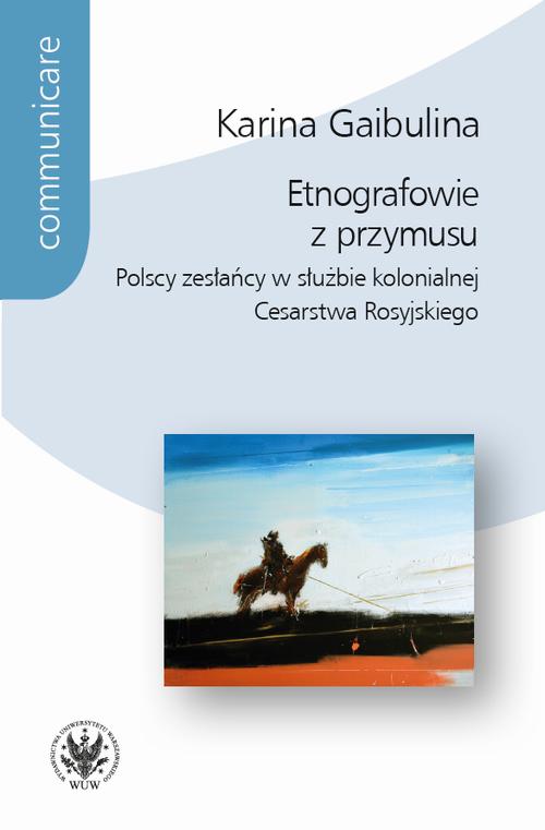 Tytuł: Etnografowie z przymusu
Autor: Karina Gaibulina
Wydawnictwo: Wydawnictwa Uniwersytetu Warszawskiego
Formaty: EPUB, PDF, MOBI