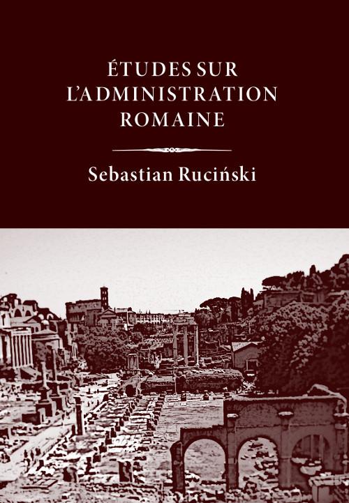 Tytuł: Études sur l’administration romaine
Autor: Sebastian Ruciński
Wydawnictwo: Wydawnictwo Uniwersytetu Kazimierza Wielkiego w Bydgoszczy
Formaty: PDF