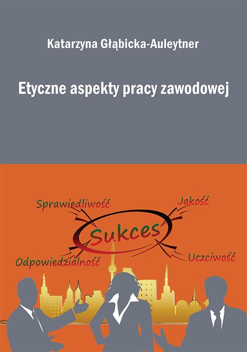 Tytuł: Etyczne aspekty pracy zawodowej
Autor: Katarzyna Głąbicka-Auleytner
Wydawnictwo: Spatium
Formaty: PDF