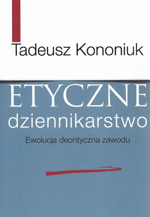 Tytuł: Etyczne dziennikarstwo
Autor: Tadeusz Kononiuk
Wydawnictwo: Aspra
Formaty: PDF