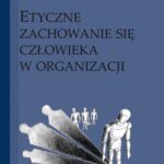 Etyczne zachowanie się człowieka w organizacji — okładka e-booka