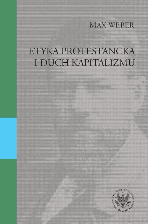 Tytuł: Etyka protestancka i duch kapitalizmu
Autor: Max Weber
Wydawnictwo: Wydawnictwa Uniwersytetu Warszawskiego
Formaty: PDF