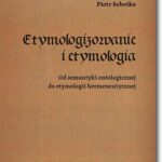 Tytuł: Etymologizowanie i etymologia
Autor: Piotr Sobotka
Wydawnictwo: BEL Studio
Formaty: PDF
