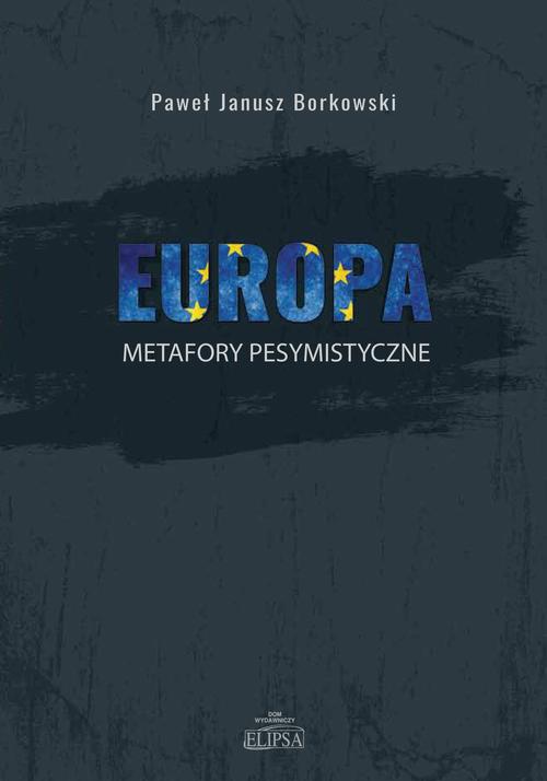 Tytuł: Europa metafory pesymistyczne
Autor: Paweł Janusz Borkowski
Wydawnictwo: Elipsa Dom Wydawniczy i Handlowy
Formaty: PDF
