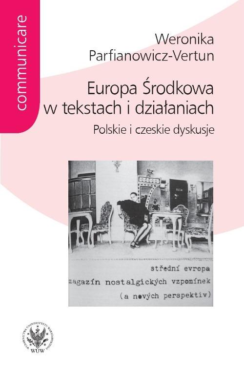 Tytuł: Europa Środkowa w tekstach i działaniach
Autor: Weronika Parfianowicz-Vertun
Wydawnictwo: Wydawnictwa Uniwersytetu Warszawskiego
Formaty: PDF