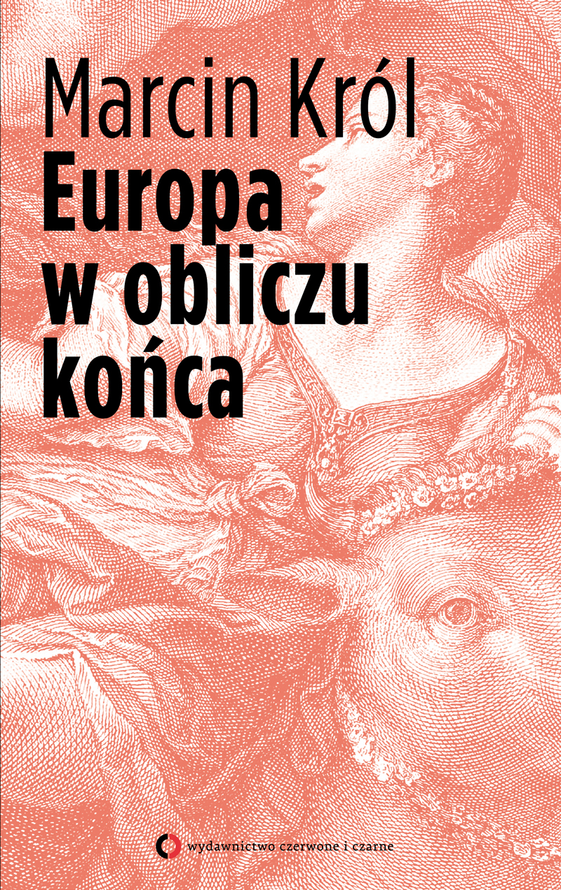 Tytuł: Europa w obliczu końca
Autor: Marcin Król
Wydawnictwo: Czerwone i Czarne
Formaty: EPUB, MOBI