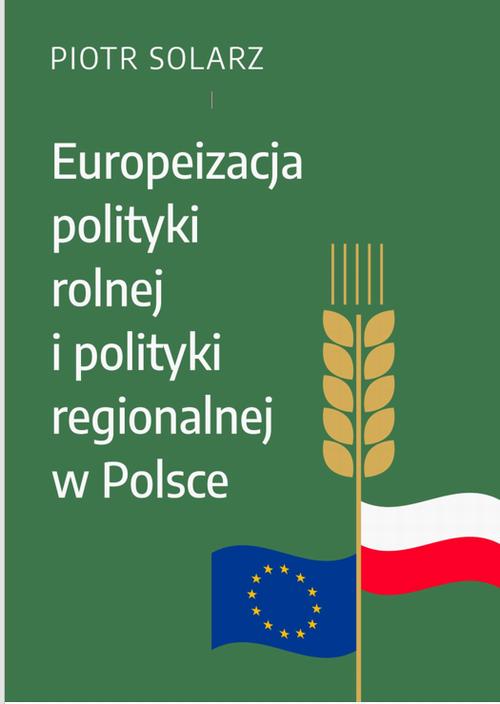 Tytuł: Europeizacja polityki rolnej i polityki regionalnej w Polsce w latach 2004-2019
Autor: Piotr Solarz
Wydawnictwo: Wydawnictwo AEH
Formaty: PDF