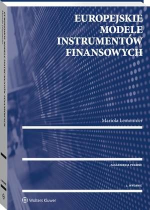 Tytuł: Europejskie modele instrumentów finansowych
Autor: Mariola Lemonnier
Wydawnictwo: Wolters Kluwer
Formaty: PDF