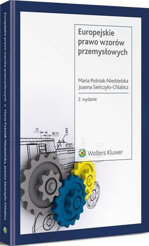 Tytuł: Europejskie prawo wzorów przemysłowych
Autor: Joanna Sieńczyło-Chlabicz, Maria Poźniak-Niedzielska
Wydawnictwo: Wolters Kluwer
Formaty: PDF
