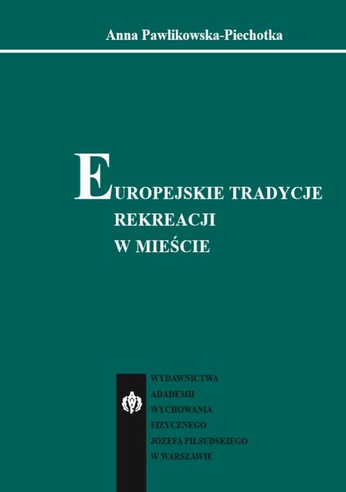Tytuł: Europejskie tradycje rekreacji w mieście
Autor: Anna Pawlikowska-Piechotka
Wydawnictwo: AWF Warszawa
Formaty: PDF