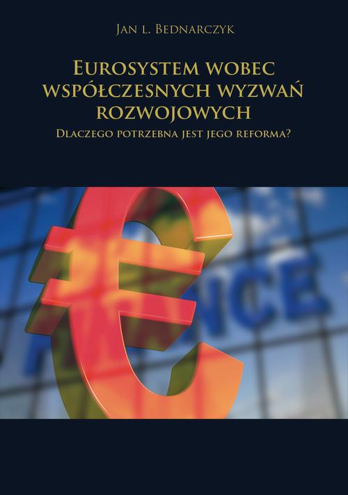 Tytuł: Eurosystem wobec współczesnych wyzwań rozwojowych. Dlaczego potrzebna jest jego reforma?
Autor: Jan L. Bednarczyk
Wydawnictwo: Spatium
Formaty: PDF