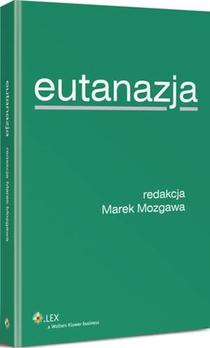 Tytuł: Eutanazja
Autor: Marek Mozgawa
Wydawnictwo: Wolters Kluwer
Formaty: PDF