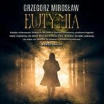 Tytuł: Eutymia
Autor: Grzegorz Mirosław
Wydawnictwo: Initium
Formaty: MP3