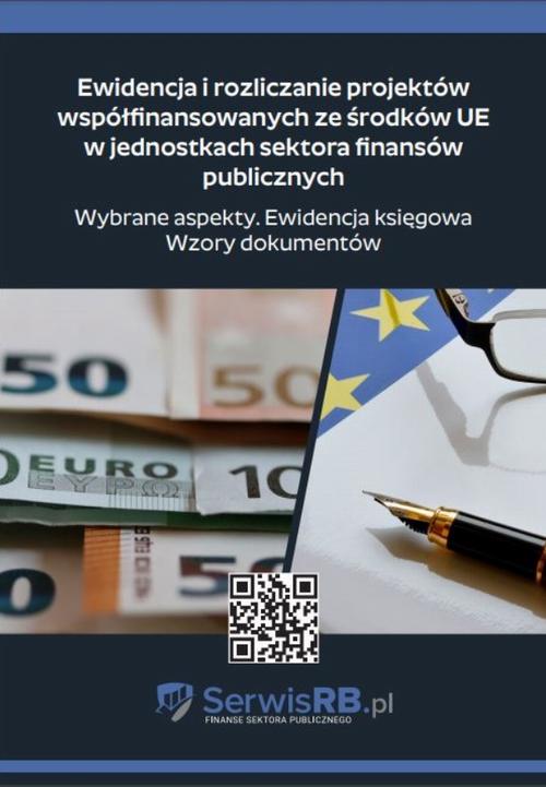 Ewidencja i rozliczanie projektów współfinansowanych ze środków UE w jednostkach sektora finansów publicznych. Wybrane aspekty. Ewidencja księgowa. Wzory dokumentów — okładka e-booka
