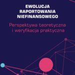Ewolucja raportowania niefinansowego. Perspektywa teoretyczna i weryfikacja praktyczna — okładka e-booka