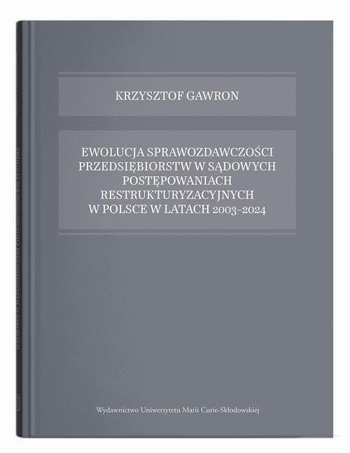 Ewolucja sprawozdawczości przedsiębiorstw w sądowych postępowaniach restrukturyzacyjnych w Polsce w latach 2003-2024 — okładka e-booka