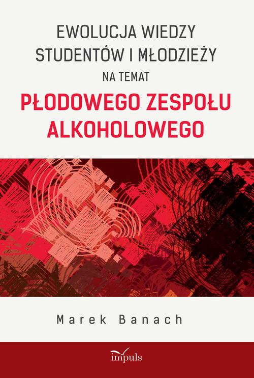 Ewolucja wiedzy studentów i młodzieży na temat płodowego zespołu alkoholowego — okładka e-booka