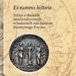 Ex nummis historia. Szkice o obrazach numizmatycznych w badaniach nad dziejami starożytnego Rzymu — okładka e-booka
