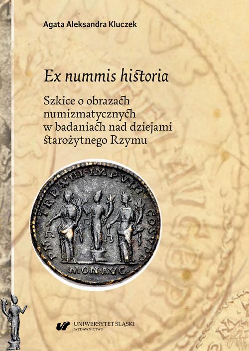 Ex nummis historia. Szkice o obrazach numizmatycznych w badaniach nad dziejami starożytnego Rzymu — okładka