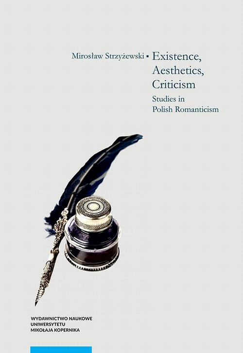 Tytuł: Existence, Aesthetics, Criticism. Studies in Polish Romanticism
Autor: Mirosław Strzyżewski
Wydawnictwo: Wydawnictwo Naukowe UMK
Formaty: PDF