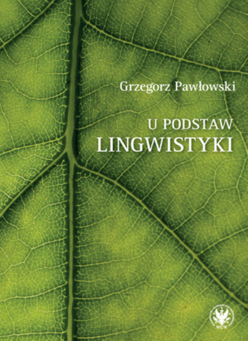 Tytuł: Exploring the roots of linguistics – relation, analogy, participation
Autor: Grzegorz Pawłowski
Wydawnictwo: Wydawnictwa Uniwersytetu Warszawskiego
Formaty: PDF