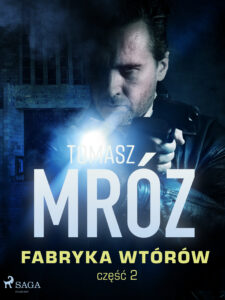 Tytuł: Fabryka wtórów (#2)
Autor: Tomasz Mróz
Wydawnictwo: SAGA Egmont
Formaty: EPUB, MOBI