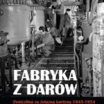 Tytuł: Fabryka z darów. Penicylina za żelazną kurtyną 1945-1954
Autor: Sławomir Łotysz
Wydawnictwo: Aspra
Formaty: PDF
