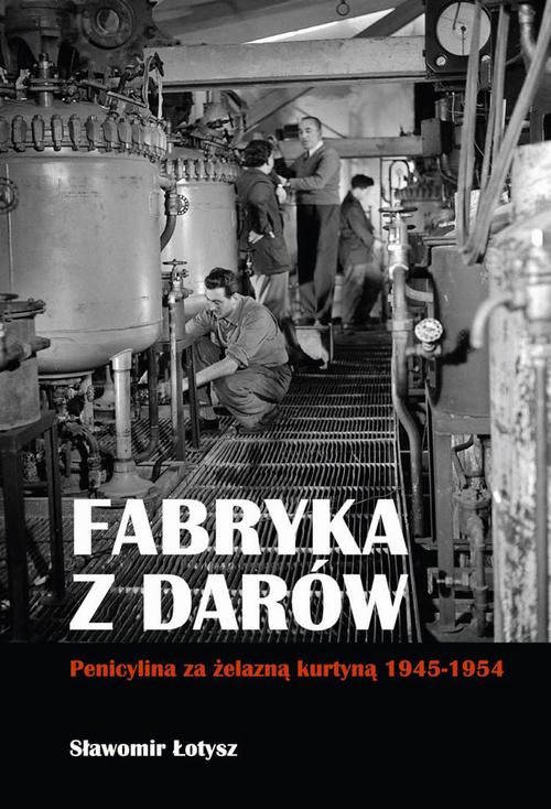 Tytuł: Fabryka z darów. Penicylina za żelazną kurtyną 1945-1954
Autor: Sławomir Łotysz
Wydawnictwo: Aspra
Formaty: PDF