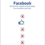 Facebook Od portalu społecznościowego do narzędzia polityki — okładka e-booka