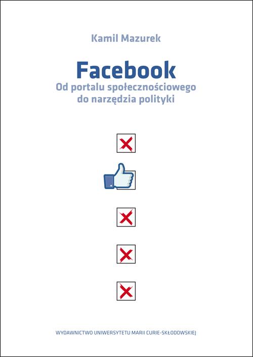 Facebook Od portalu społecznościowego do narzędzia polityki — okładka e-booka